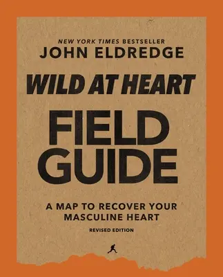 Wild at Heart Field Guide, átdolgozott kiadás: Egy férfi lelkének titkát felfedezve - Wild at Heart Field Guide, Revised Edition: Discovering the Secret of a Man's Soul