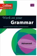 Work on Your Grammar: A Practice Book for Learners at Advanced Level (Gyakorlókönyv haladó szinten tanulóknak) - Work on Your Grammar: A Practice Book for Learners at Advanced Level