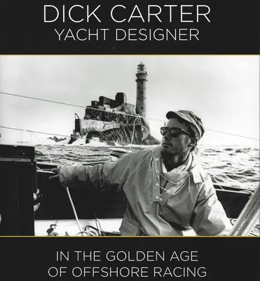 Dick Carter: Yachttervező - Az offshore versenyzés aranykorában - Dick Carter: Yacht Designer - In the Golden Age of Offshore Racing