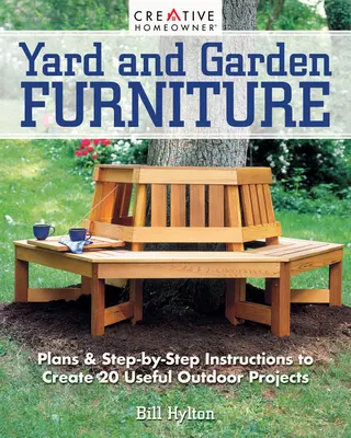 Yard and Garden Furniture, 2nd Edition (Udvari és kerti bútorok, 2. kiadás): Tervek és lépésről lépésre útmutató 20 hasznos kültéri projekt létrehozásához - Yard and Garden Furniture, 2nd Edition: Plans and Step-By-Step Instructions to Create 20 Useful Outdoor Projects