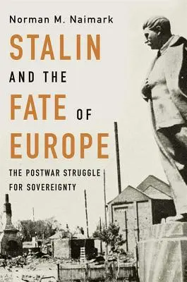 Sztálin és Európa sorsa: A háború utáni küzdelem a szuverenitásért - Stalin and the Fate of Europe: The Postwar Struggle for Sovereignty