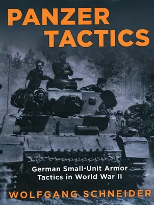 Páncélos taktika: German Small-Unit Armor Tactics in World War II, 2020 Edition - Panzer Tactics: German Small-Unit Armor Tactics in World War II, 2020 Edition