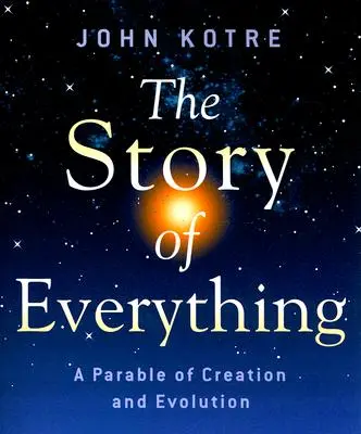 A mindenség története: A teremtés és az evolúció példázata - The Story of Everything: A Parable of Creation and Evolution