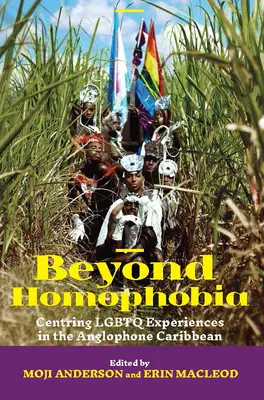 A homofóbián túl: Az LMBTQ-élmények középpontba állítása az angolszász Karib-térségben - Beyond Homophobia: Centring LGBTQ Experiences in the Anglophone Caribbean