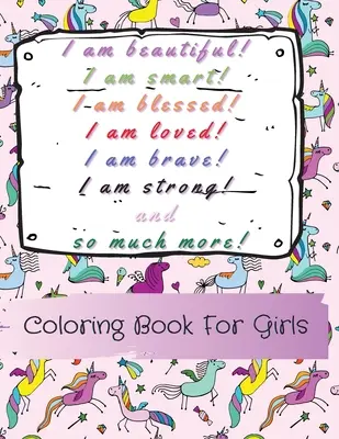Szép vagyok, okos, áldott, szeretett, bátor, erős! és még sok minden más! Színezőkönyv lányoknak - I am beautiful, smart, blessed, loved, brave, strong! and so much more! A Coloring Book for Girls