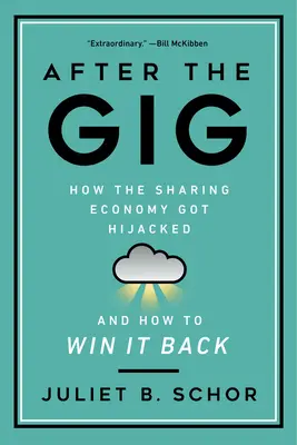 After the Gig: Hogyan rabolták el a megosztáson alapuló gazdaságot, és hogyan lehet visszanyerni azt? - After the Gig: How the Sharing Economy Got Hijacked and How to Win It Back