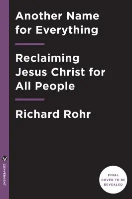 Az egyetemes Krisztus: Hogyan változtathat meg egy elfelejtett valóság mindent, amit látunk, remélünk és hiszünk - The Universal Christ: How a Forgotten Reality Can Change Everything We See, Hope For, and Believe