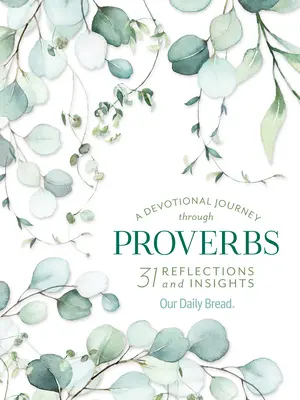 Egy áhítati utazás a Példabeszédeken keresztül: 31 elmélkedés és felismerés a Mindennapi Kenyerünkből - A Devotional Journey Through Proverbs: 31 Reflections and Insights from Our Daily Bread