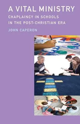 Egy életfontosságú szolgálat: A lelkipásztorkodás az iskolákban a kereszténység utáni korszakban - A Vital Ministry: Chaplaincy in Schools in the Post-Christian Era