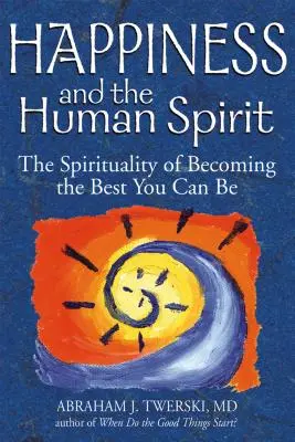 A boldogság és az emberi szellem: A lehető legjobbá válás szellemisége - Happiness and the Human Spirit: The Spirituality of Becoming the Best You Can Be