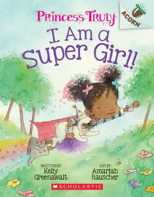 Szuper lány vagyok! Egy makkos könyv (Princess Truly #1), 1. - I Am a Super Girl!: An Acorn Book (Princess Truly #1), 1