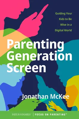 Parenting Generation Screen: Gyermekeid bölcs viselkedésének irányítása a digitális világban - Parenting Generation Screen: Guiding Your Kids to Be Wise in a Digital World