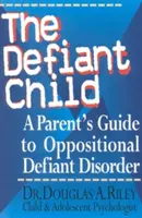 A dacos gyermek: Szülői útmutató az oppozíciós daczavarhoz - The Defiant Child: A Parent's Guide to Oppositional Defiant Disorder