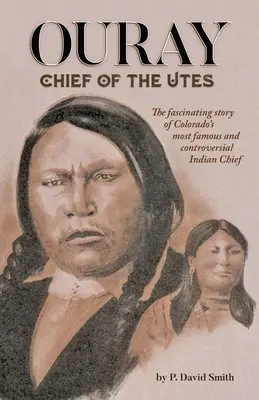 Ouray: Az Utes törzsfőnöke - Ouray: Chief of the Utes