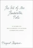 A kézzel írott jegyzet művészete: Útmutató a civilizált kommunikáció visszaszerzéséhez - The Art of the Handwritten Note: A Guide to Reclaiming Civilized Communication