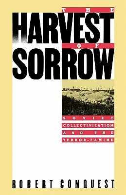 A bánat aratása: A szovjet kollektivizálás és a terroréhség - The Harvest of Sorrow: Soviet Collectivization and the Terror-Famine
