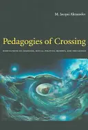 Az átkelés pedagógiái: Meditációk a feminizmusról, a szexuálpolitikáról, az emlékezetről és a szakrálisról - Pedagogies of Crossing: Meditations on Feminism, Sexual Politics, Memory, and the Sacred