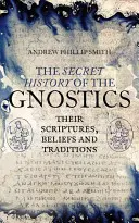 A gnosztikusok titkos története: A gnosztikusok: Szentírásuk, hitük és hagyományaik. - The Secret History of the Gnostics: Their Scriptures, Beliefs and Traditions