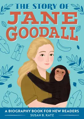 Jane Goodall története: Életrajzi könyv új olvasóknak - The Story of Jane Goodall: A Biography Book for New Readers