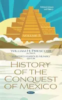 Mexikó meghódításának története. 3. kötet - 3. kötet - History of the Conquest of Mexico. Volume 3 - Volume 3