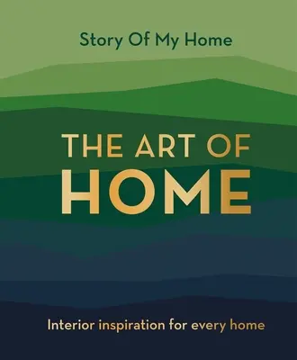 Story Of My Home: Az otthon művészete - Lakberendezési inspiráció minden otthonba - Story Of My Home: The Art of Home - Interior inspiration for every home