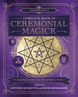 Llewellyn's Complete Book of Ceremonial Magick (A szertartásos mágia teljes könyve): Átfogó útmutató a nyugati misztériumhagyományhoz - Llewellyn's Complete Book of Ceremonial Magick: A Comprehensive Guide to the Western Mystery Tradition