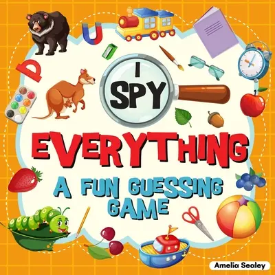 I Spy Everything: A Fun Guessing Game for Kids, Great Learning Activity Book, I Spy Book for Kids (Kémkedek mindent) - I Spy Everything: A Fun Guessing Game for Kids, Great Learning Activity Book, I Spy Book for Kids