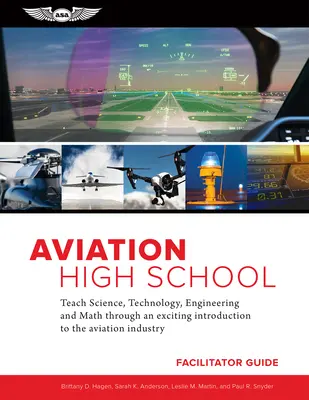 Aviation High School Facilitator Guide: Teach Science, Technology, Engineering and Math Through an Exciting Introduction to the Aviation Industry