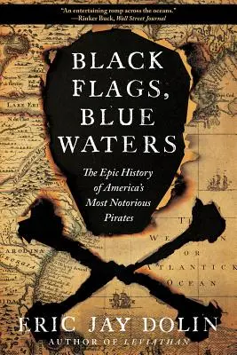 Fekete zászlók, kék vizek: Amerika leghírhedtebb kalózainak epikus története - Black Flags, Blue Waters: The Epic History of America's Most Notorious Pirates