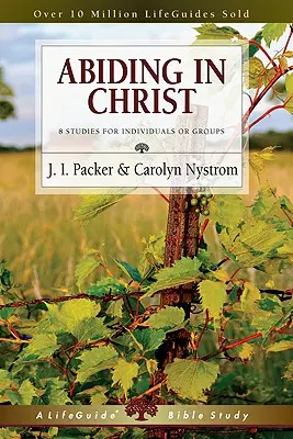 Krisztusban maradni: 8 tanulmány egyéneknek vagy csoportoknak - Abiding in Christ: 8 Studies for Individuals or Groups