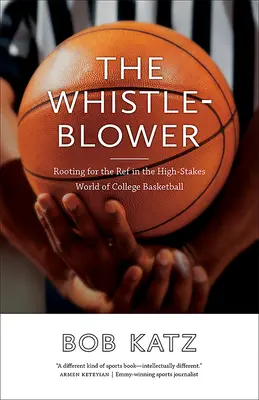 The Whistleblower: A bírónak szurkolni a főiskolai kosárlabda nagy tétekkel teli világában - The Whistleblower: Rooting for the Ref in the High-Stakes World of College Basketball