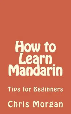 Hogyan tanuljunk mandarinul: tippek kezdőknek - How to Learn Mandarin: Tips for Beginners