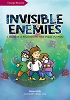 Láthatatlan ellenségek: Kézikönyv a világunkat formáló járványokról - Invisible Enemies: A Handbook on Pandemics That Have Shaped Our World