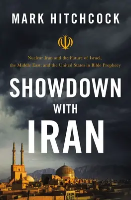 Leszámolás Iránnal: Az iráni nukleáris fegyverek és Izrael, a Közel-Kelet és az Egyesült Államok jövője a bibliai próféciában - Showdown with Iran: Nuclear Iran and the Future of Israel, the Middle East, and the United States in Bible Prophecy