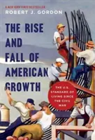 Az amerikai növekedés felemelkedése és bukása: Az amerikai életszínvonal a polgárháború óta - The Rise and Fall of American Growth: The U.S. Standard of Living Since the Civil War