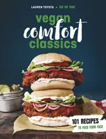 Vegán kényelem klasszikusok - 101 recept az arcod táplálására - Vegan Comfort Classics - 101 Recipes to Feed Your Face