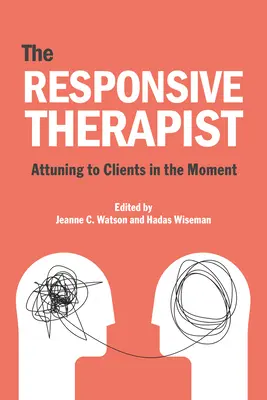 A reszponzív pszichoterapeuta: A kliensekre való ráhangolódás a pillanatban - The Responsive Psychotherapist: Attuning to Clients in the Moment