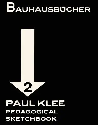 Paul Klee: Klee: Pedagógiai vázlatkönyv: Bauhausbcher 2 - Paul Klee: Pedagogical Sketchbook: Bauhausbcher 2