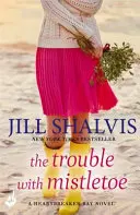 The Trouble With Mistletoe - Emlékezetes karácsonyi romantika! (Shalvis Jill (Szerző)) - The Trouble With Mistletoe - A Christmas romance to remember! (Shalvis Jill (Author))