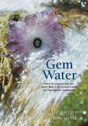 Gem Water: Hogyan készítsünk és használjunk több mint 130 kristályvizet terápiás kezelésekhez - Gem Water: How to Prepare and Use More Than 130 Crystal Waters for Therapeutic Treatments