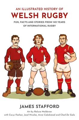 A walesi rögbi illusztrált története: Szórakozás, tények és történetek a nemzetközi rögbi 140 évéből - An Illustrated History of Welsh Rugby: Fun, Facts and Stories from 140 Years of International Rugby