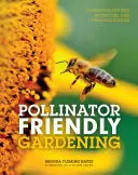 Pollinátorbarát kertészkedés: Kertészkedés a méhek, pillangók és más beporzók számára - Pollinator Friendly Gardening: Gardening for Bees, Butterflies, and Other Pollinators