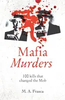 Maffiagyilkosságok - 100 gyilkosság, amely megváltoztatta a maffiát - Mafia Murders - 100 Kills that Changed the Mob
