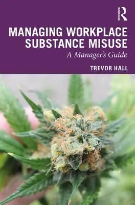 Managing Workplace Substance Misuse: Útmutató szakemberek számára - Managing Workplace Substance Misuse: A Guide for Professionals