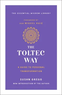 A tolték út: A Guide to Personal Transformation - The Toltec Way: A Guide to Personal Transformation