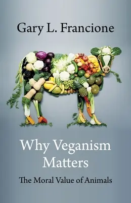 Miért számít a veganizmus: Az állatok erkölcsi értéke - Why Veganism Matters: The Moral Value of Animals