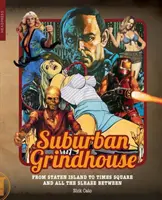 Suburban Grindhouse: A Staten Islandtől a Times Square-ig és az összes aljasság közöttük - Suburban Grindhouse: From Staten Island to Times Square and All the Sleaze Between