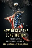 Hogyan mentsük meg az alkotmányt: A szabadság elveinek helyreállítása - How to Save the Constitution: Restoring the Principles of Liberty