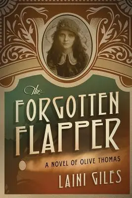 Az elfeledett flapper: Olive Thomas regénye - The Forgotten Flapper: A Novel of Olive Thomas