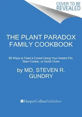 A növényi paradoxon családi szakácskönyv: 80 egyfazékos recept a család táplálásához az instant pot, a lassú tűzhely vagy a tepsi használatával - The Plant Paradox Family Cookbook: 80 One-Pot Recipes to Nourish Your Family Using Your Instant Pot, Slow Cooker, or Sheet Pan